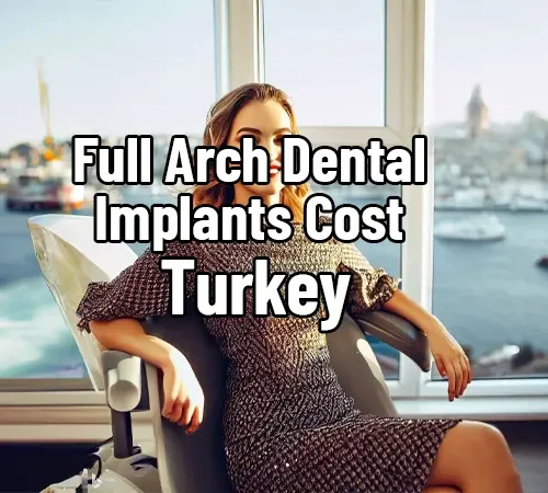 Full Arch Dental Implants Cost Turkey
